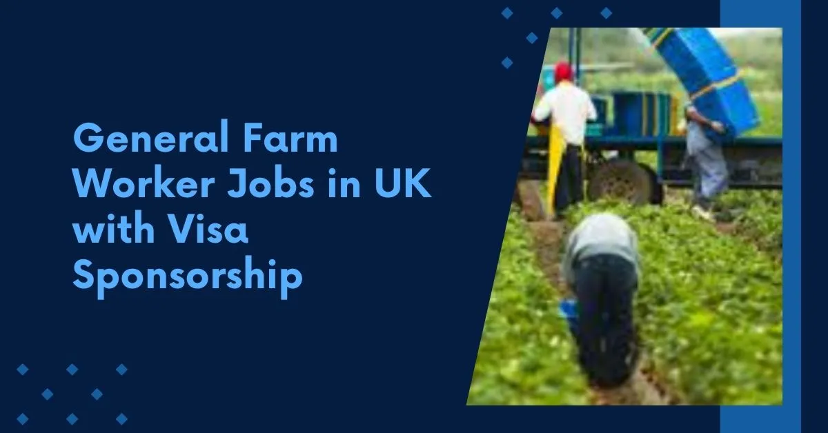 General Farm Worker Jobs in UK with Visa Sponsorship 1 General Farm Worker Jobs in UK