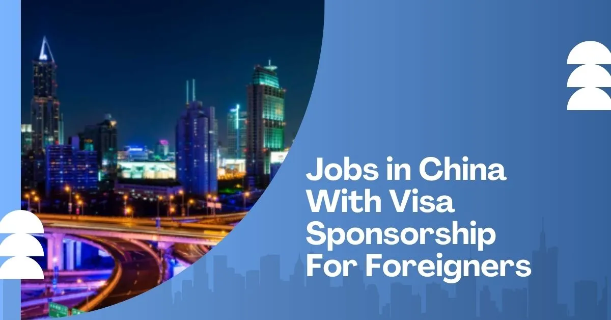 Jobs in China With Visa Sponsorship For Foreigners 1 Jobs in China