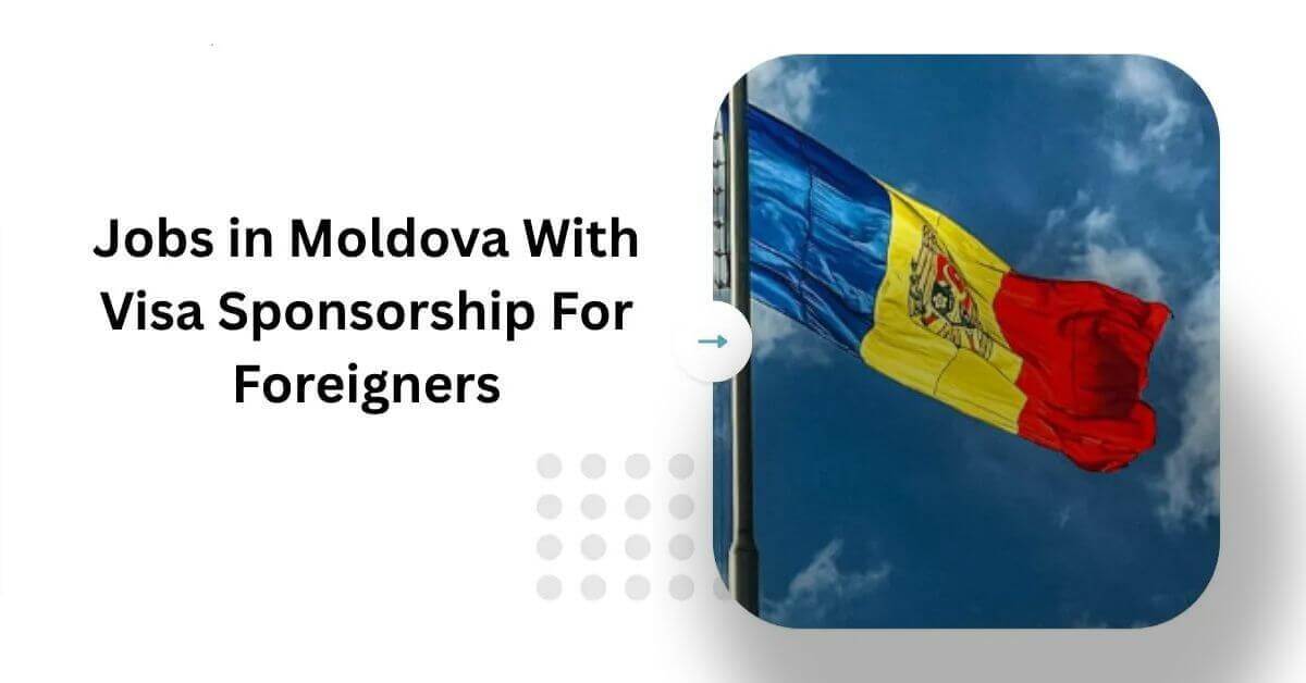 Jobs in Moldova With Visa Sponsorship for Foreigners 2026 5 Jobs in Moldova