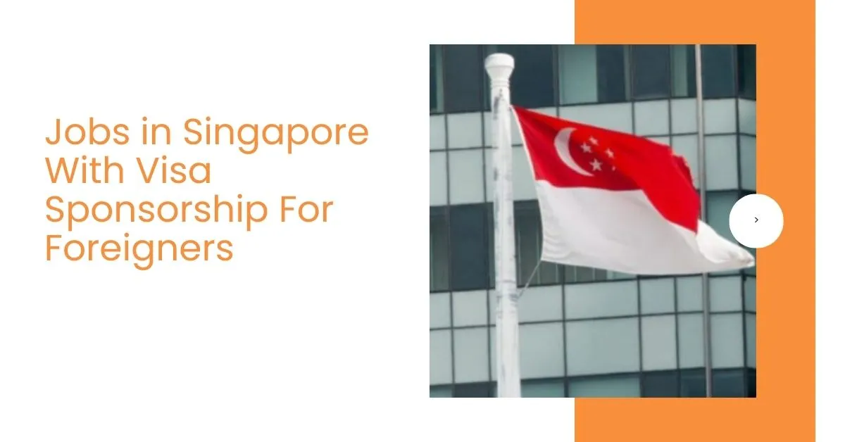 Jobs in Singapore With Visa Sponsorship For Foreigners 1 Jobs in Singapore