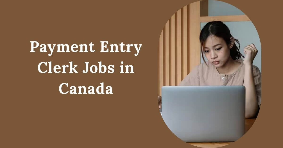 Payment Entry Clerk Jobs in Canada 2025 - Apply Now 1 Payment Entry Clerk Jobs in Canada