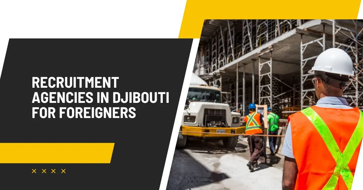 Recruitment Agencies in Djibouti for Foreigners 1 Recruitment Agencies in Djibouti