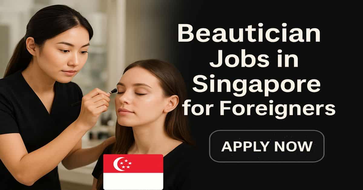 Beautician Jobs in Singapore for Foreigners 2025 - View Now 5 Beautician Jobs in Singapore for Foreigners