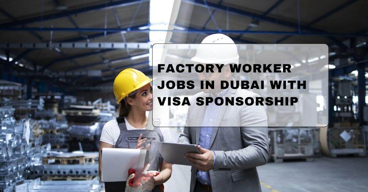 Factory Worker Jobs In Dubai With Visa Sponsorship 1 Factory Worker Jobs In Dubai With Visa Sponsorship
