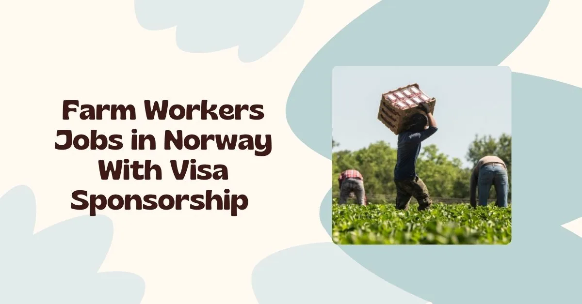 Farm Workers Jobs in Norway With Visa Sponsorship 1 Farm Workers Jobs in Norway