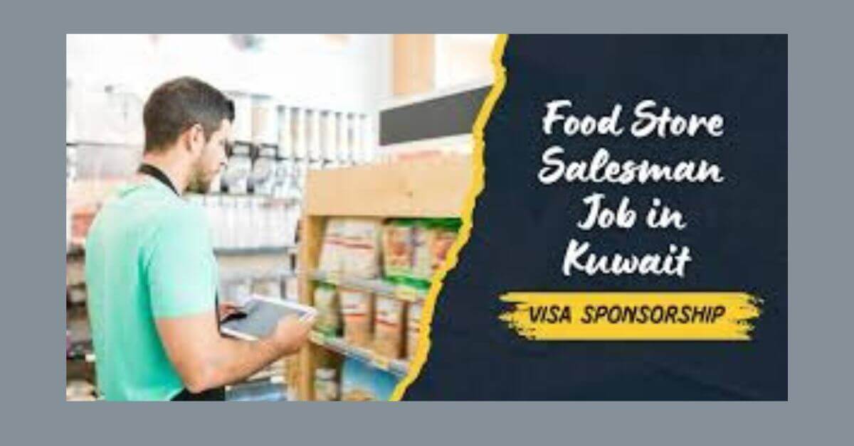 Food Store Salesman Jobs in Kuwait with Visa Sponsorship 1 Food Store Salesman Jobs in Kuwait with Visa Sponsorship