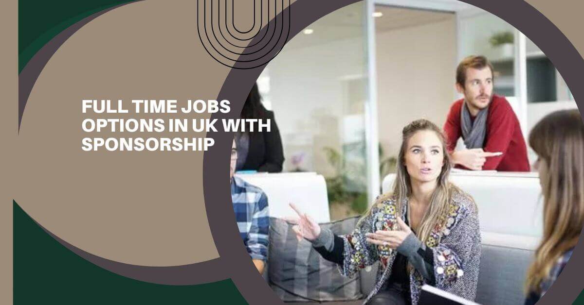 Full Time Jobs Options In UK With Sponsorship 2025 1 Full Time Jobs Options In UK With Sponsorship
