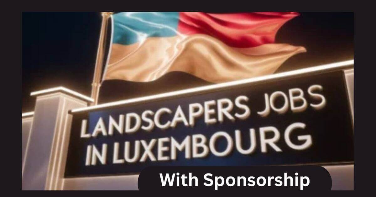Landscaper Jobs In Luxembourg With Sponsorship 2025 1 Landscaper Jobs In Luxembourg With Sponsorship