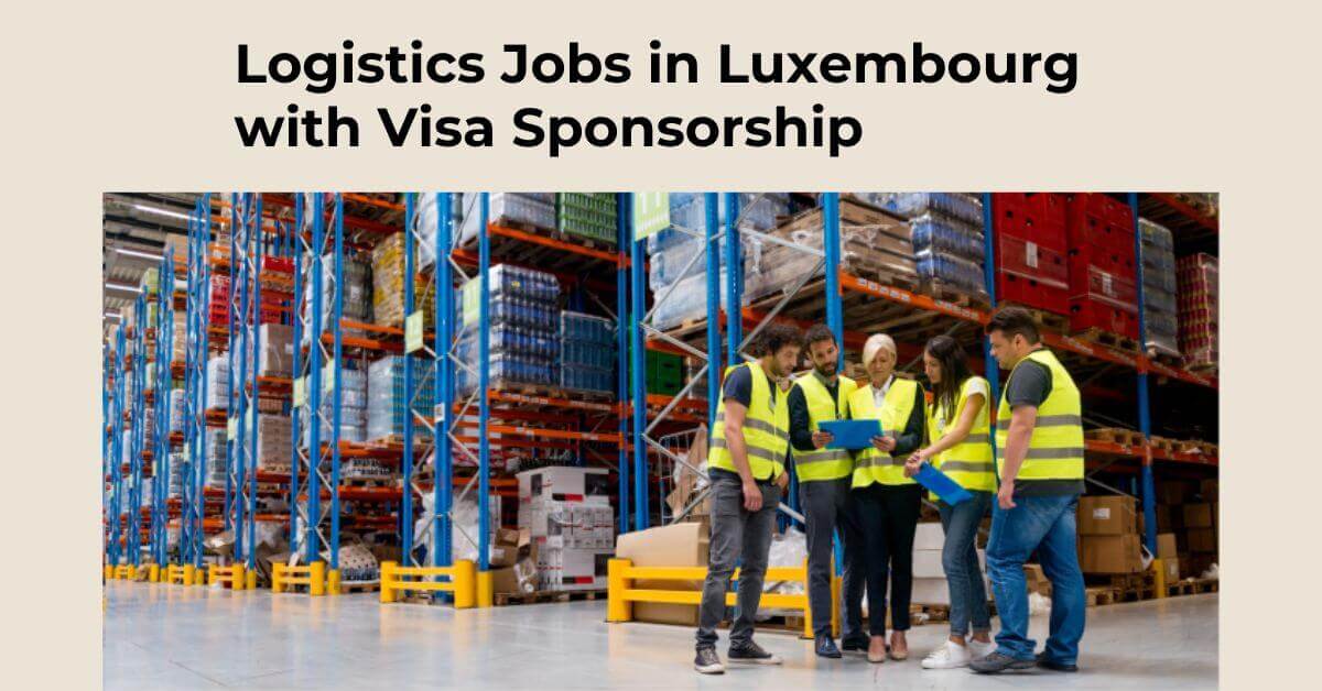 Logistics Jobs in Luxembourg with Visa Sponsorship 2025 1 Logistics Jobs in Luxembourg with Visa Sponsorship