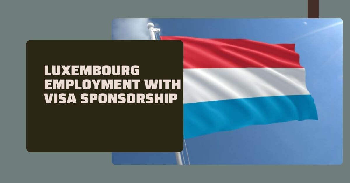 Luxembourg Employment With Visa Sponsorship 2025 1 Luxembourg Employment With Visa Sponsorship