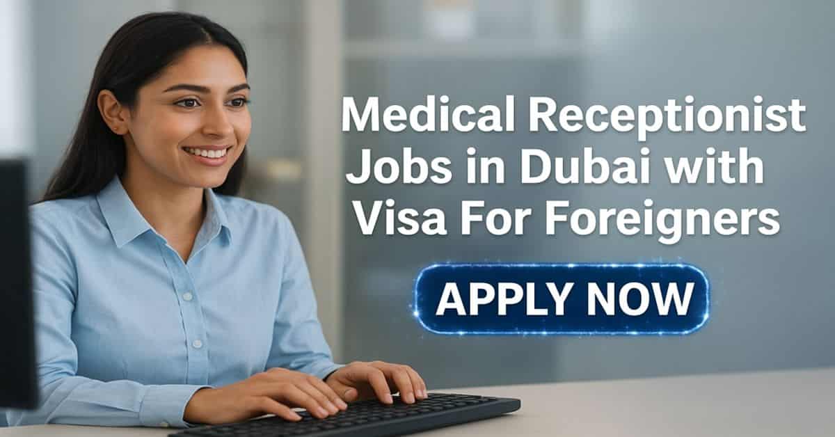 Medical Receptionist Jobs in Dubai with Visa For Foreigners 1 Medical Receptionist Jobs in Dubai with Visa For Foreigners