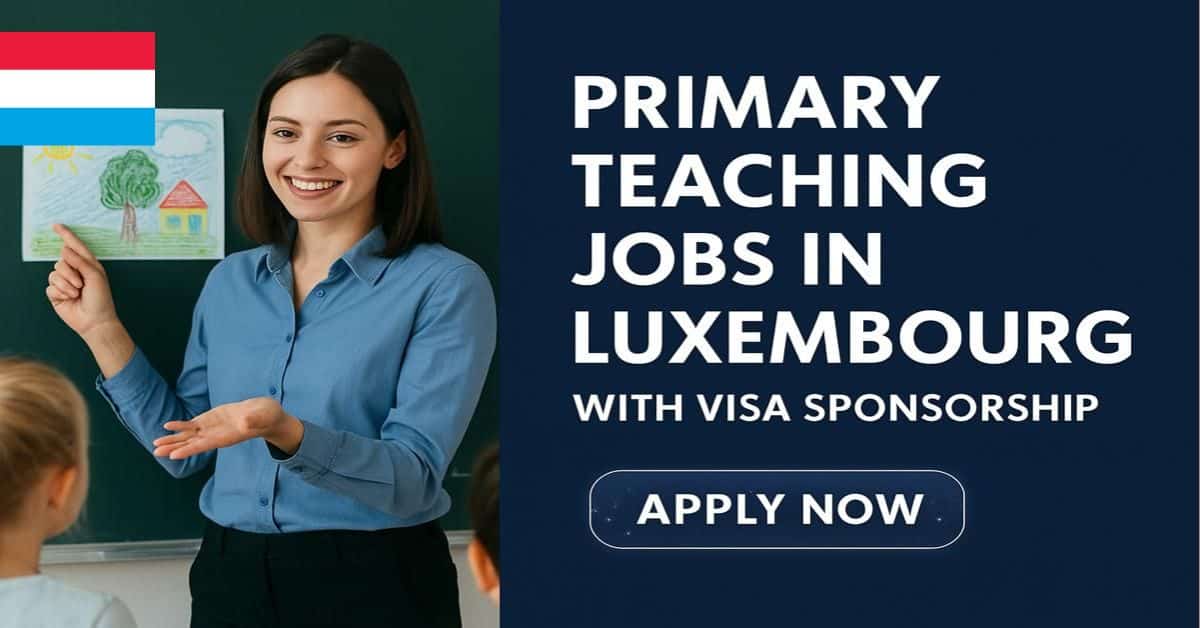 Primary Teaching Jobs in Luxembourg with Visa Sponsorship 1 Primary Teaching Jobs in Luxembourg with Visa Sponsorship