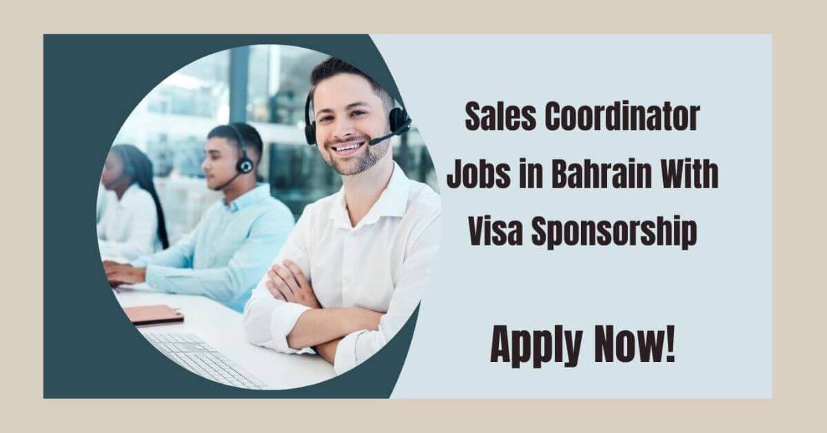 Sales Coordinator Jobs in Bahrain with Visa Sponsorship 2025 1 Sales Coordinator Jobs in Bahrain with Visa Sponsorship
