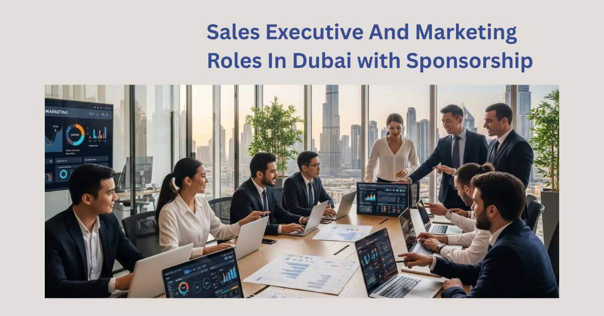 Sales Executive And Marketing Roles In Dubai with Sponsorship 2025 1 Sales Executive And Marketing Roles In Dubai with Sponsorship
