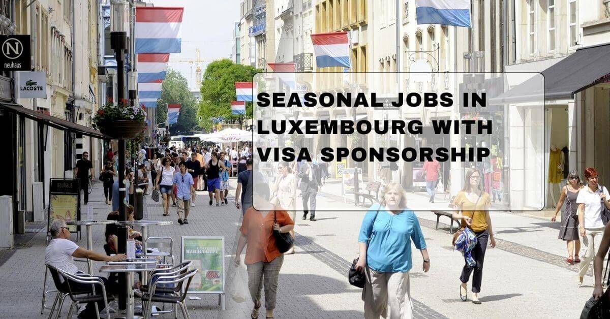 Seasonal Jobs In Luxembourg With Visa Sponsorship 1 Seasonal Jobs In Luxembourg With Visa Sponsorship