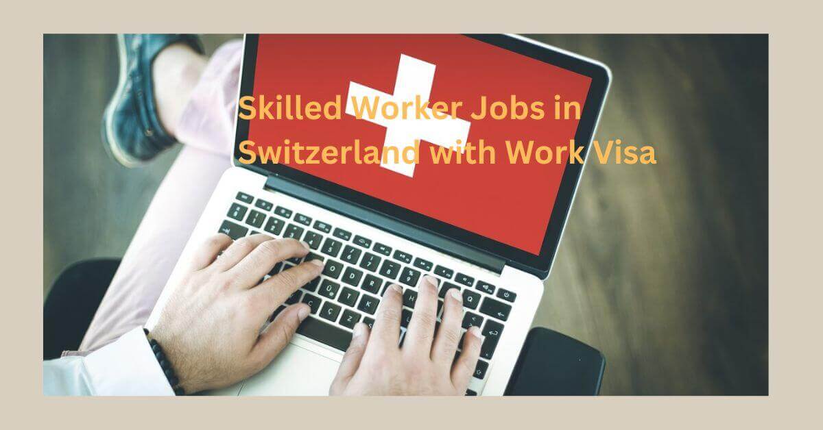 Skilled Worker Jobs in Switzerland with Work Visa 2025 1 Skilled Worker Jobs in Switzerland with Work Visa