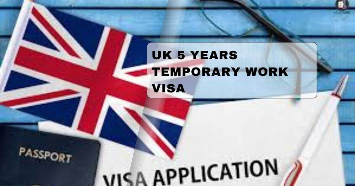 UK 5 Years Temporary Work Visa 2025 - Application Process 1 UK 5 Years Temporary Work Visa