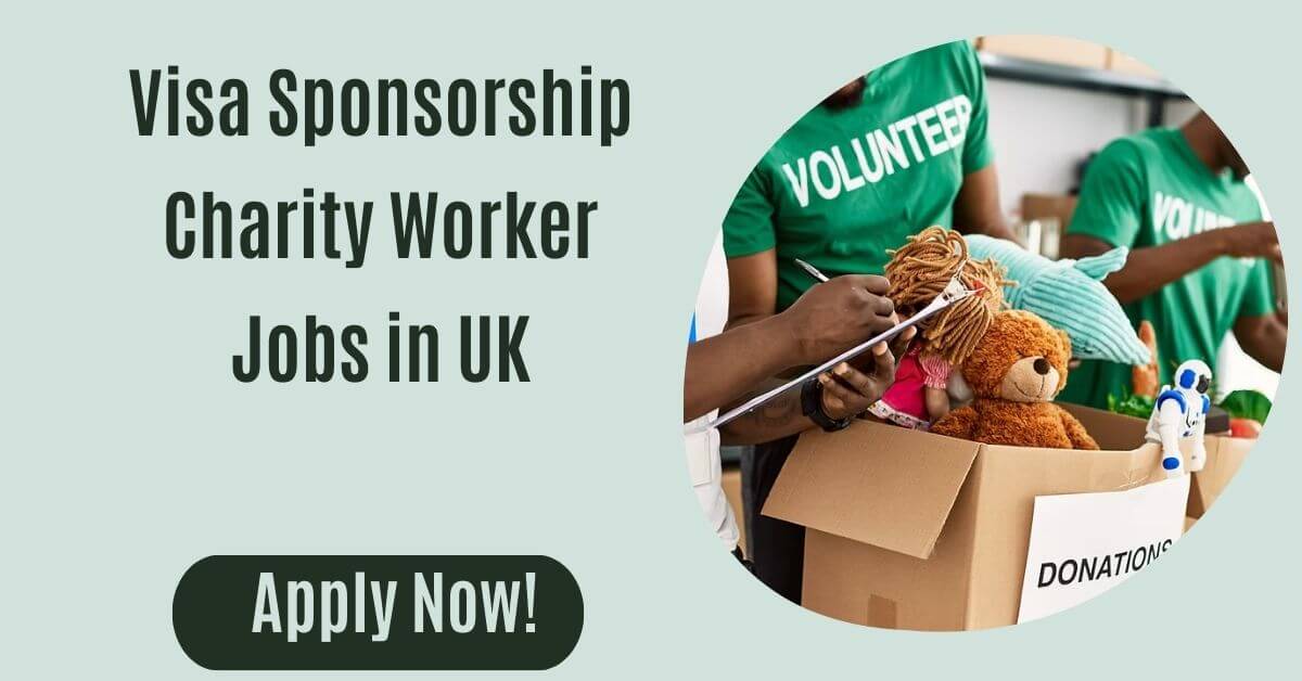 Visa Sponsorship Charity Worker Jobs in UK