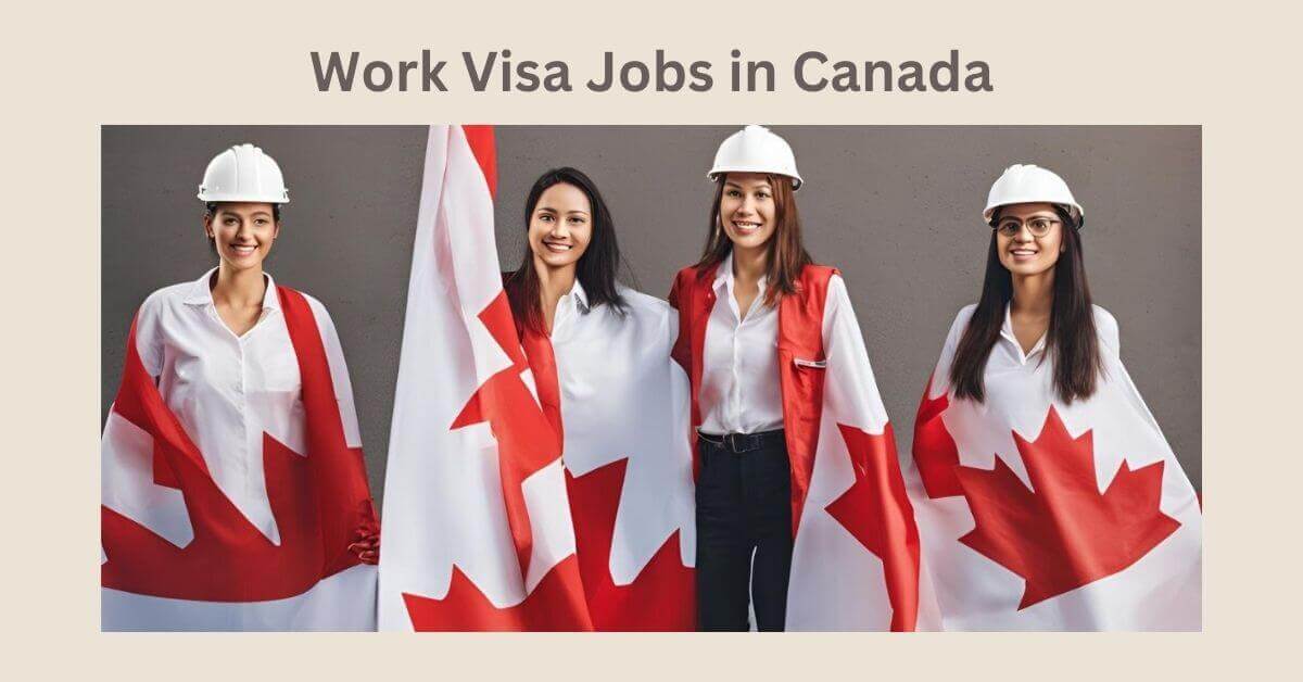 Work Visa Jobs in Canada 2025 - Apply Now 1 Work Visa Jobs in Canada