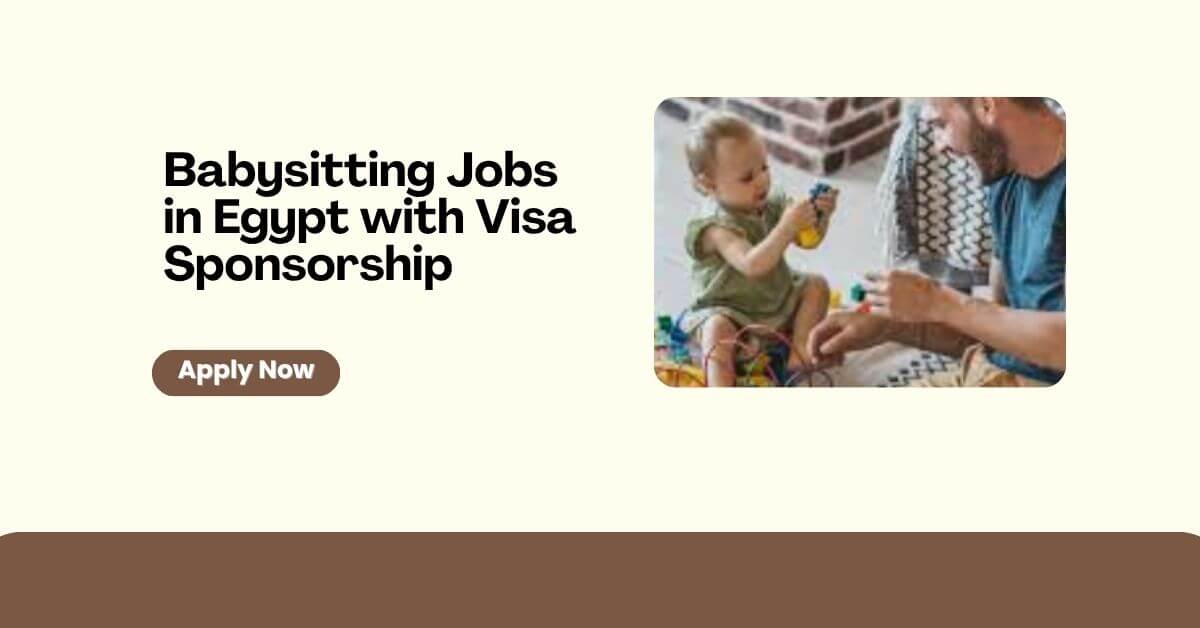 Babysitting Jobs in Egypt with Visa Sponsorship 1 Babysitting Jobs in Egypt