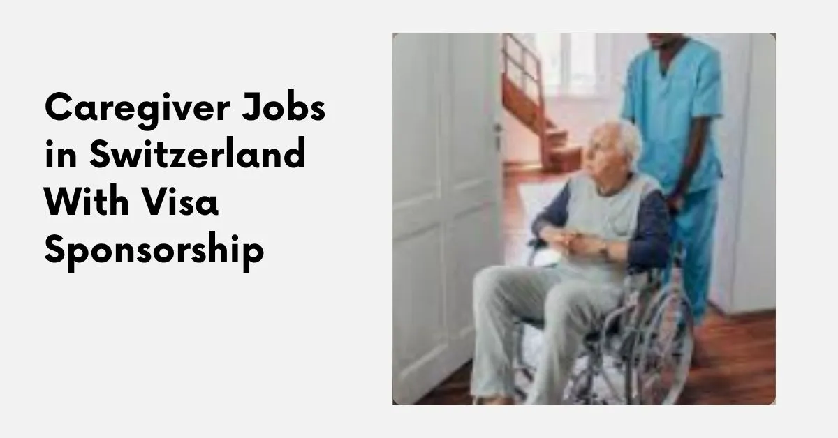 Caregiver Jobs in Switzerland With Visa Sponsorship 1 Caregiver Jobs in Switzerland