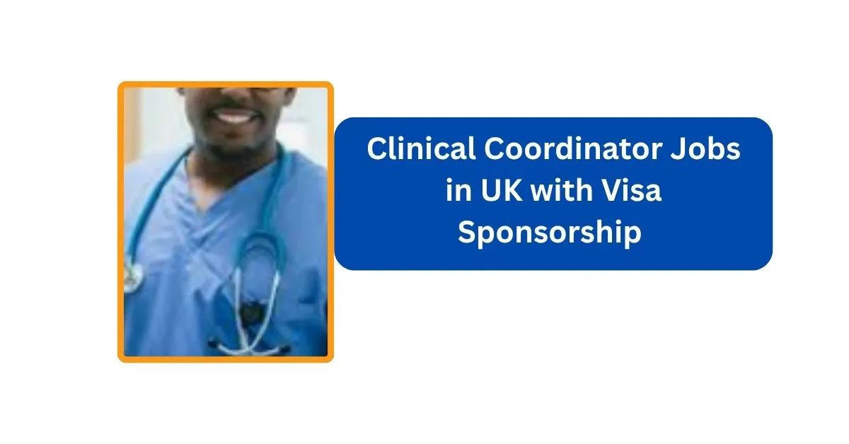 Clinical Coordinator Jobs in UK with Visa Sponsorship 1 Clinical Coordinator Jobs in UK