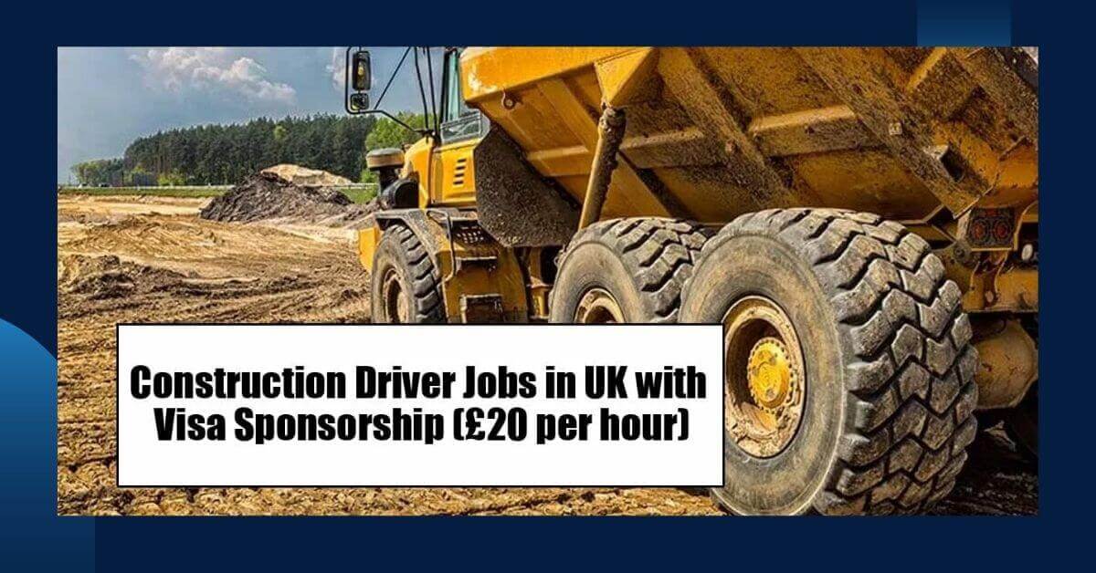 Construction Driver Jobs in UK with Visa Sponsorship 2025 1 Construction Driver Jobs in UK with Visa Sponsorship