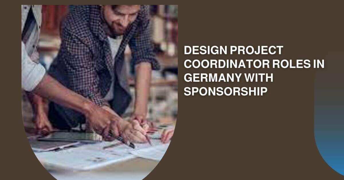Design Project Coordinator Roles In Germany With Sponsorship 2025 1 Design Project Coordinator Roles In Germany With Sponsorship