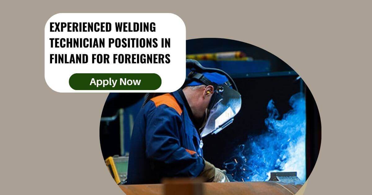 Experienced Welding Technician Positions In Finland For Foreigners 3 Experienced Welding Technician Positions In Finland For Foreigners