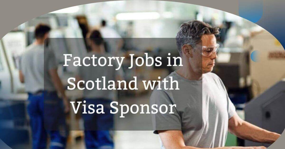 Factory Jobs in Scotland with Visa Sponsorship