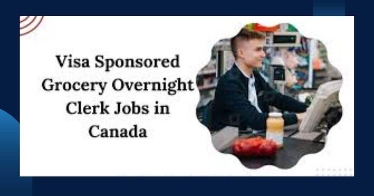 Grocery Overnight Clerk Jobs in Canada Visa Sponsored 2025 - Urgent Hiring 1 Grocery Overnight Clerk Jobs in Canada Visa Sponsored