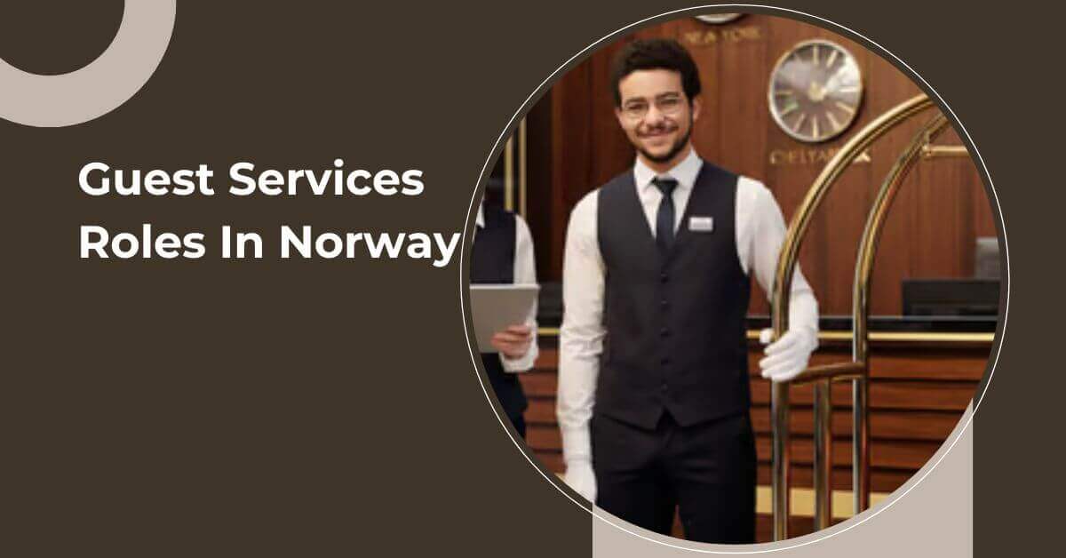 Guest Services Roles In Norway 2025 7 Guest Services Roles In Norway