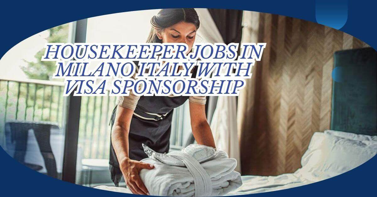 Housekeeper Jobs in Milano Italy with Visa Sponsorship 1 Housekeeper Jobs in Milano Italy with Visa Sponsorship