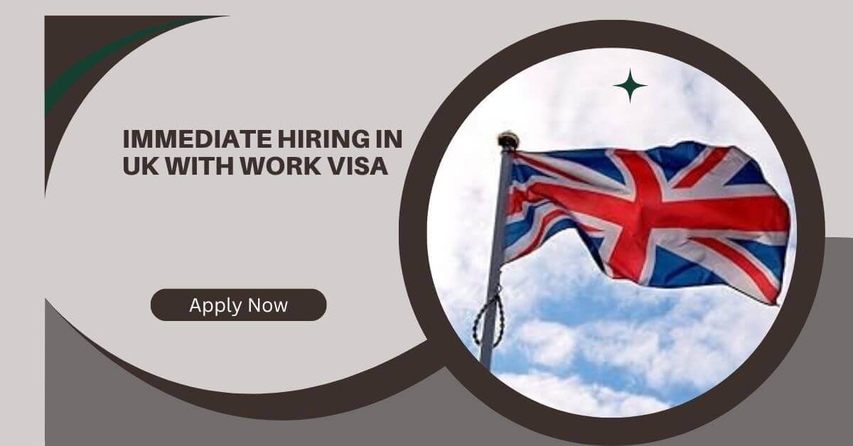 Immediate Hiring In UK With Work Visa 2025 5 Immediate Hiring In UK With Work Visa