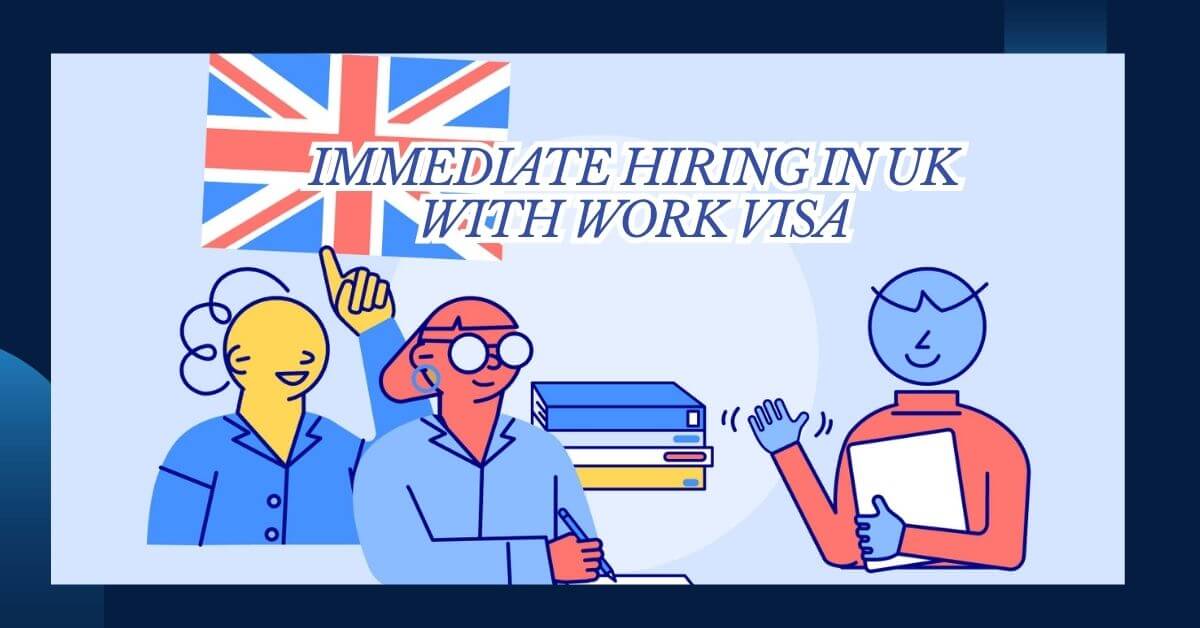 Immediate Hiring In UK With Work Visa 2025 1 Immediate Hiring In UK With Work Visa