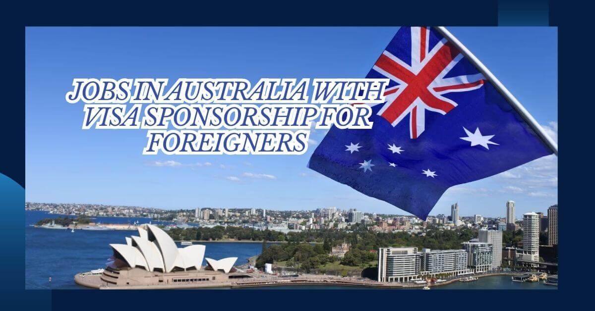 Jobs in Australia With Visa Sponsorship For Foreigners