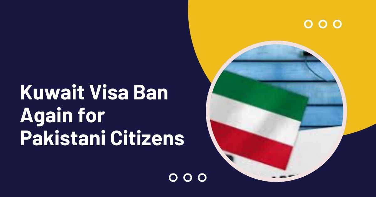 Kuwait Visa Ban Again for Pakistani Citizens 2025 1 Kuwait Visa Ban Again for Pakistani Citizens