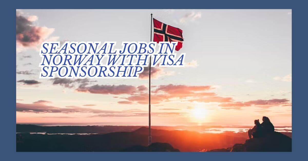 Seasonal Jobs in Norway With Visa Sponsorship 2025 1 Seasonal Jobs in Norway With Visa Sponsorship