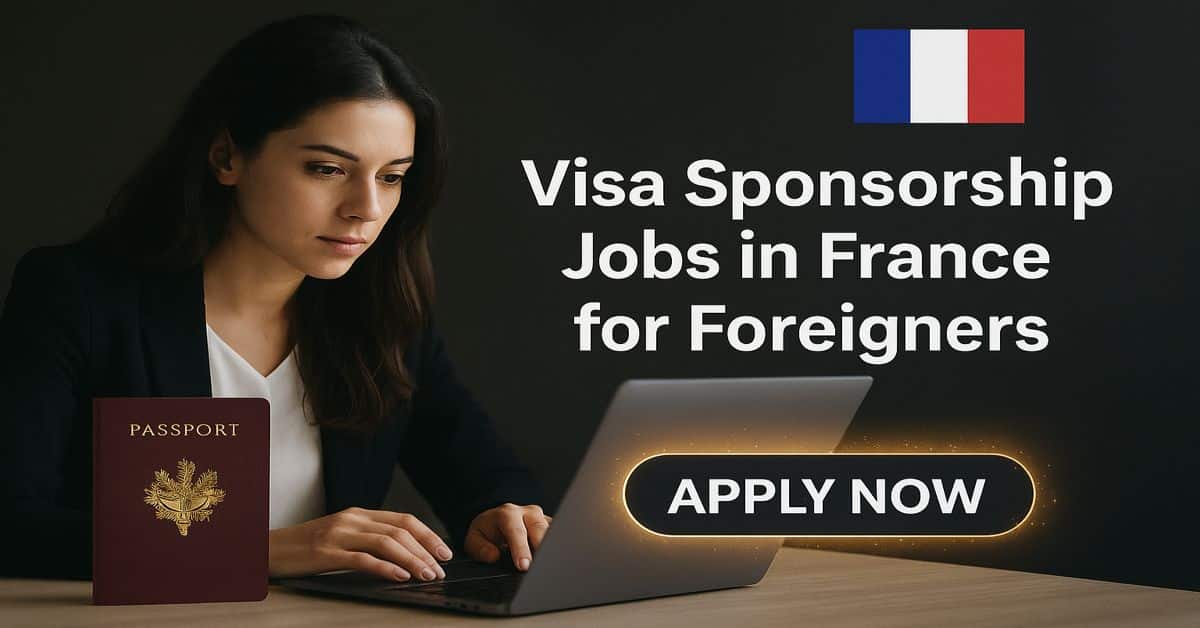 Visa Sponsorship Jobs in France for Foreigners 2025 1 Visa Sponsorship Jobs in France for Foreigners