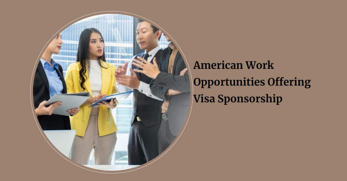 American Work Opportunities Offering Visa Sponsorship