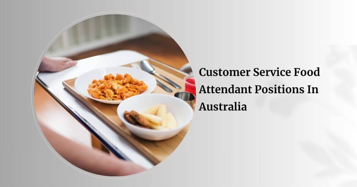 Customer Service Food Attendant Positions In Australia
