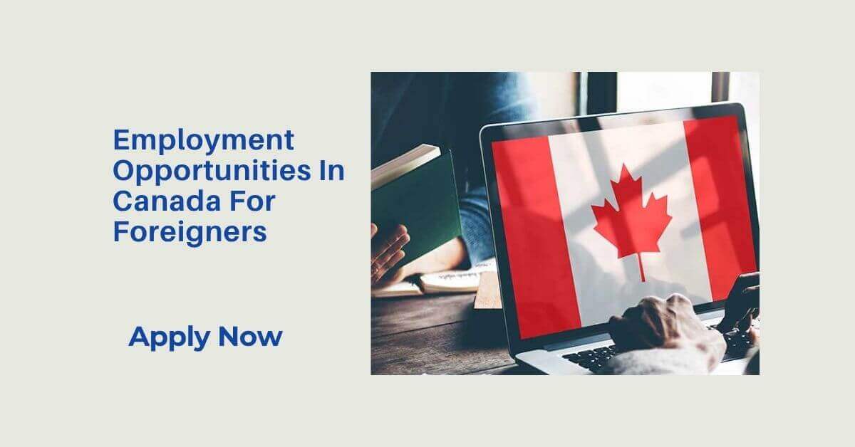 Employment Opportunities In Canada For Foreigners