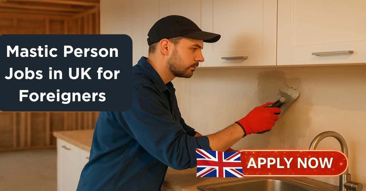 Mastic Person Jobs in UK for Foreigners