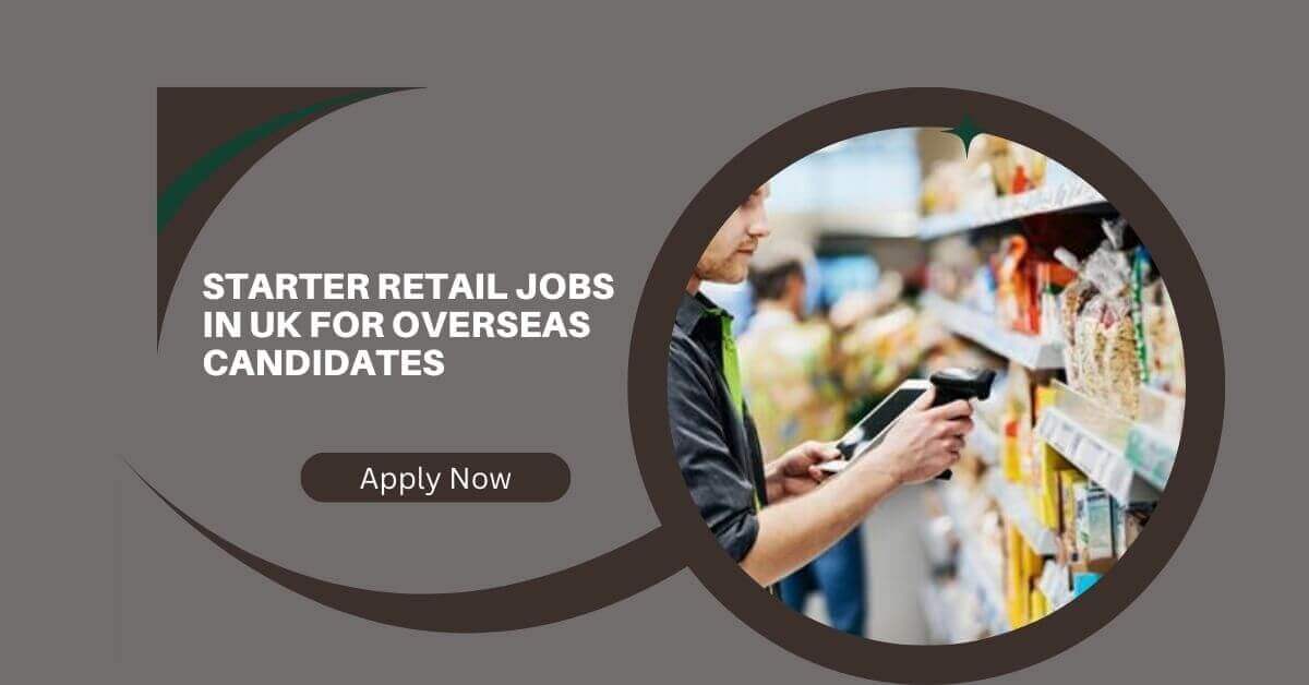Starter Retail Jobs In UK For Overseas Candidates 2026 1 Starter Retail Jobs In UK For Overseas Candidates