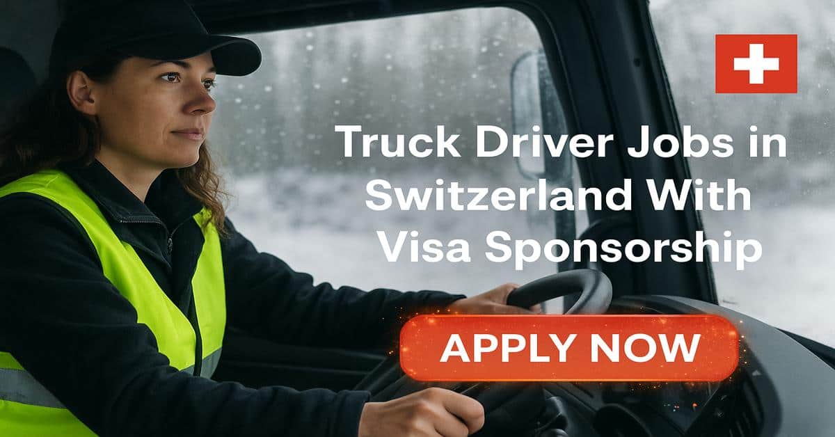 Truck Driver Jobs in Switzerland With Visa Sponsorship