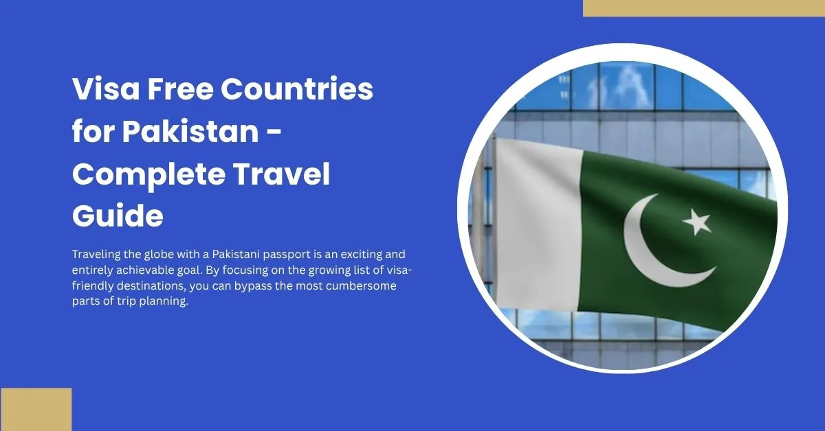 Visa Free Countries for Pakistan - Complete Travel Guide 1 Visa Free Countries for Pakistan