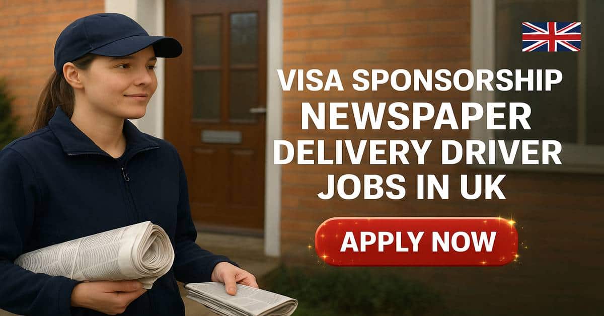 Visa Sponsorship Newspaper Delivery Driver Jobs in UK