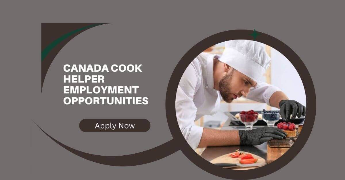 Canada Cook Helper Employment Opportunities 2026 9 Canada Cook Helper Employment Opportunities