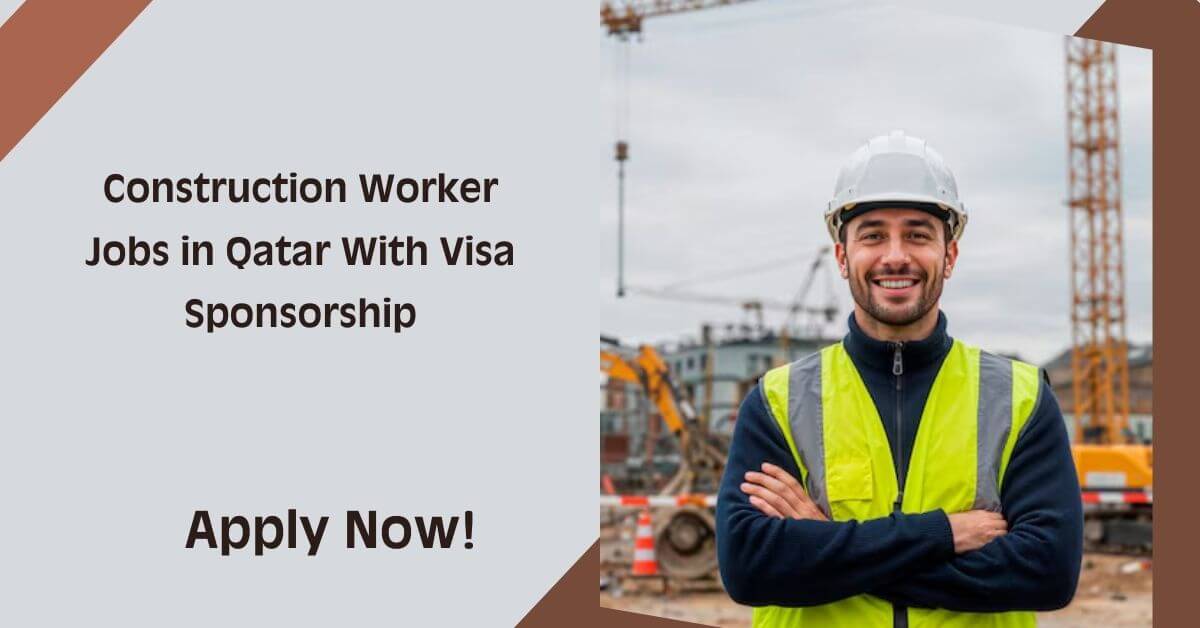 Construction Worker Jobs in Qatar With Visa Sponsorship
