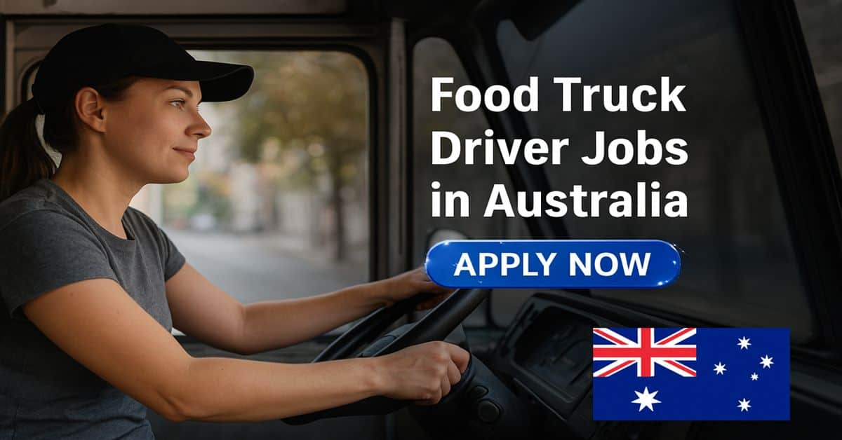 Food Truck Driver Jobs in Australia 2026 1 Food Truck Driver Jobs in Australia